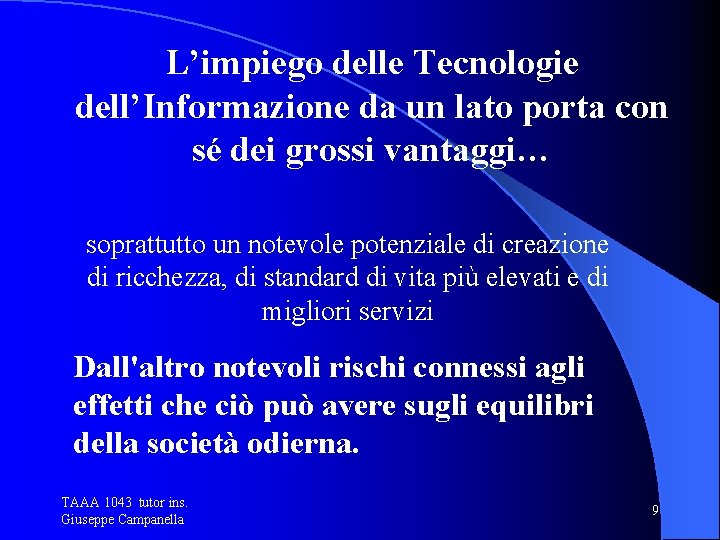 L’impiego delle Tecnologie dell’Informazione da un lato porta con sé dei grossi vantaggi… soprattutto