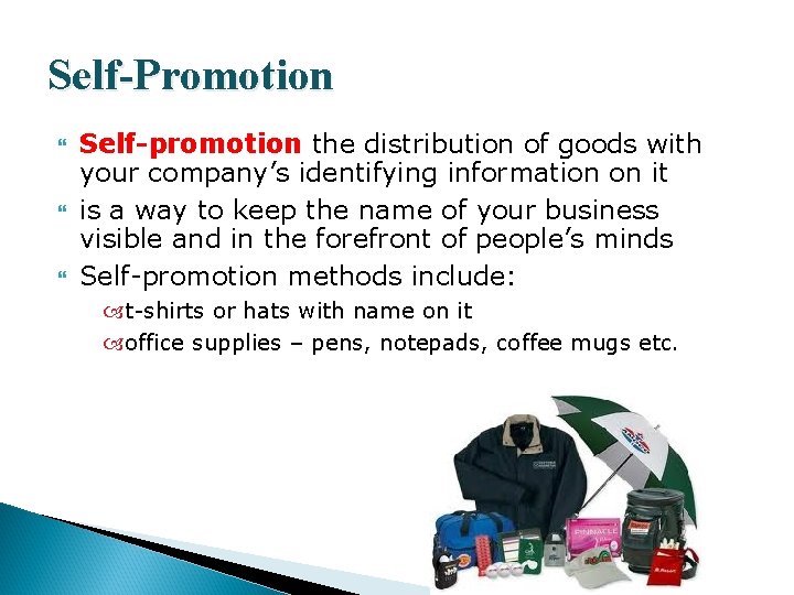 Self-Promotion Self-promotion the distribution of goods with your company’s identifying information on it is