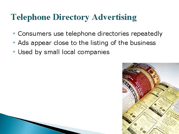 Telephone Directory Advertising Consumers use telephone directories repeatedly Ads appear close to the listing