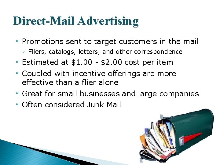 Direct-Mail Advertising Promotions sent to target customers in the mail ◦ Fliers, catalogs, letters,