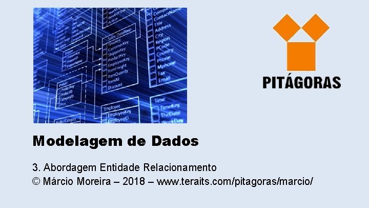 Modelagem de Dados 3. Abordagem Entidade Relacionamento © Márcio Moreira – 2018 – www.