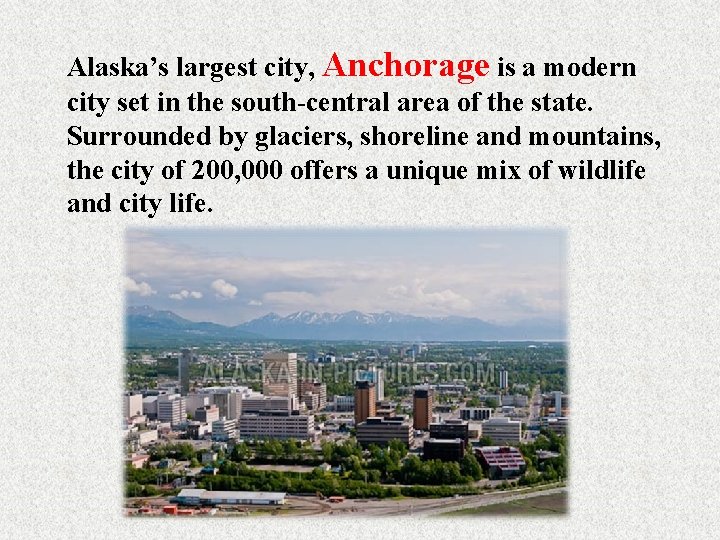 Alaska’s largest city, Anchorage is a modern city set in the south-central area of