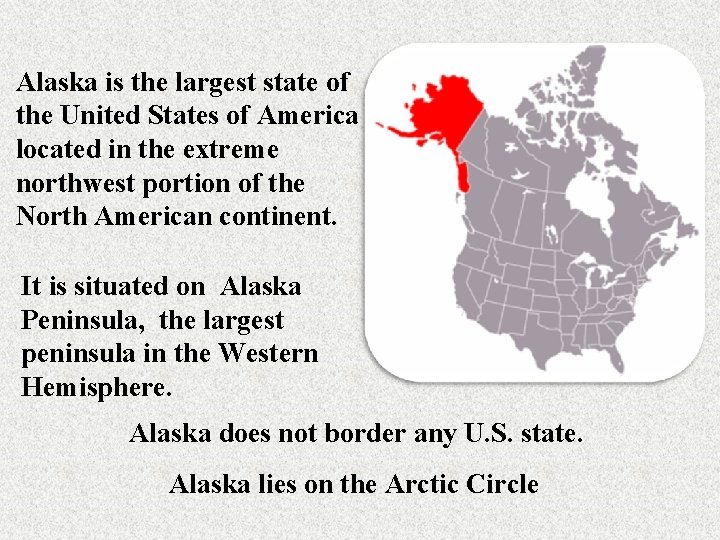 Alaska is the largest state of the United States of America located in the