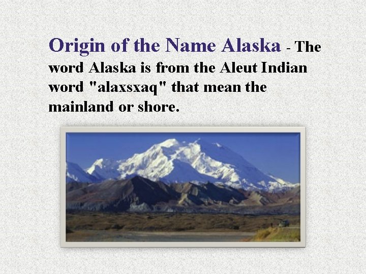 Origin of the Name Alaska - The word Alaska is from the Aleut Indian