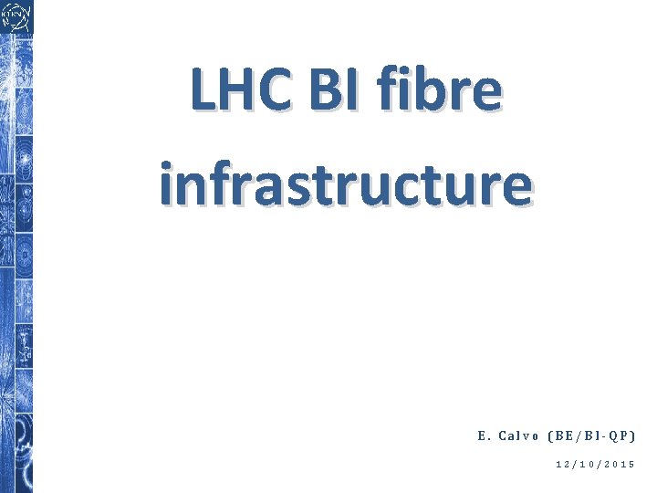 LHC BI fibre infrastructure E. Calvo (BE/BI-QP) 12/10/2015 