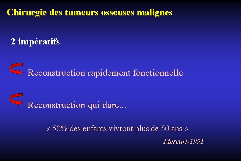 Chirurgie des tumeurs osseuses malignes 2 impératifs Reconstruction rapidement fonctionnelle Reconstruction qui dure. .