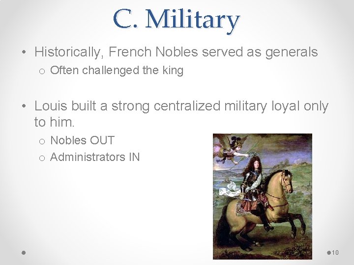 C. Military • Historically, French Nobles served as generals o Often challenged the king