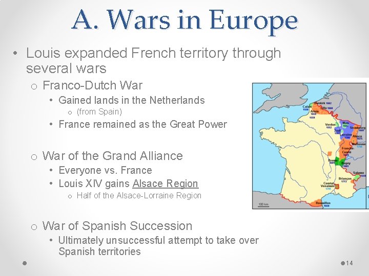 A. Wars in Europe • Louis expanded French territory through several wars o Franco-Dutch