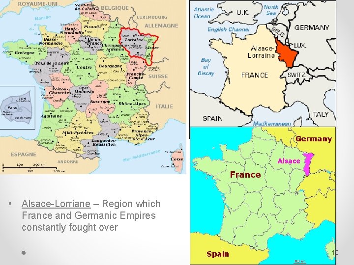  • Alsace-Lorriane – Region which France and Germanic Empires constantly fought over 15