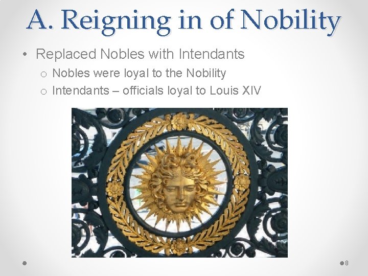 A. Reigning in of Nobility • Replaced Nobles with Intendants o Nobles were loyal