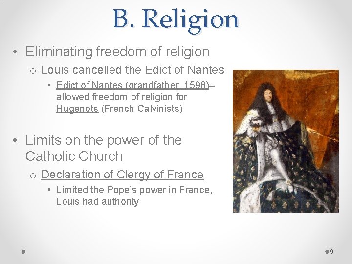 B. Religion • Eliminating freedom of religion o Louis cancelled the Edict of Nantes