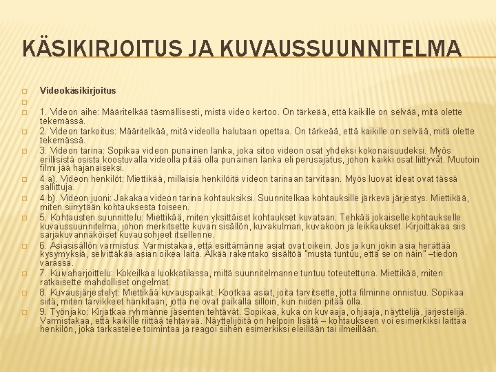 KÄSIKIRJOITUS JA KUVAUSSUUNNITELMA � Videokäsikirjoitus � � � 1. Videon aihe: Määritelkää täsmällisesti, mistä