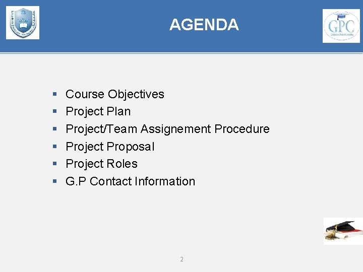 AGENDA § § § Course Objectives Project Plan Project/Team Assignement Procedure Project Proposal Project