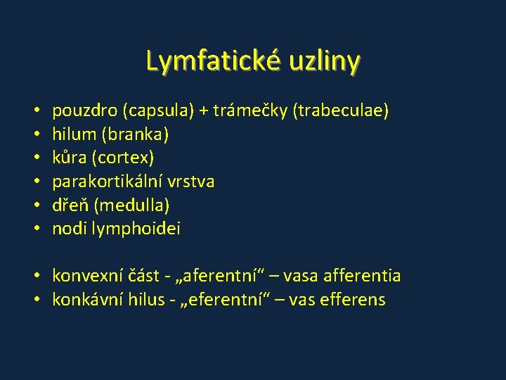 Lymfatické uzliny • • • pouzdro (capsula) + trámečky (trabeculae) hilum (branka) kůra (cortex)