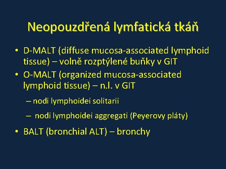 Neopouzdřená lymfatická tkáň • D-MALT (diffuse mucosa-associated lymphoid tissue) – volně rozptýlené buňky v