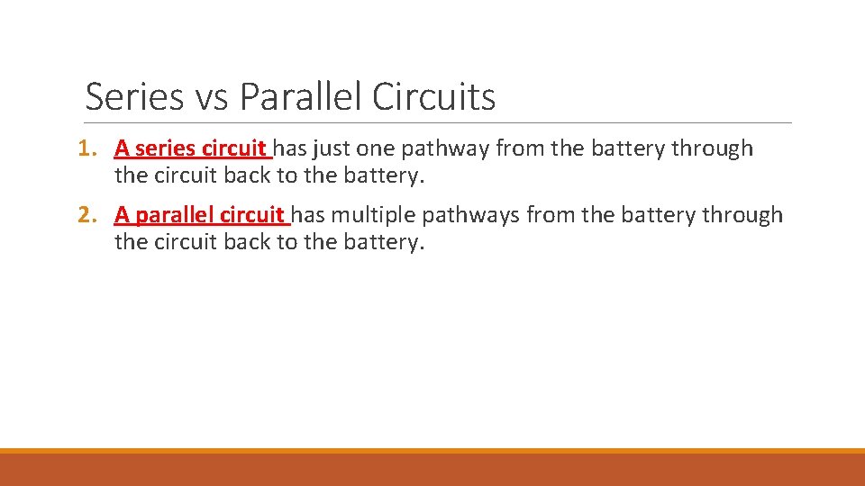 Series vs Parallel Circuits 1. A series circuit has just one pathway from the