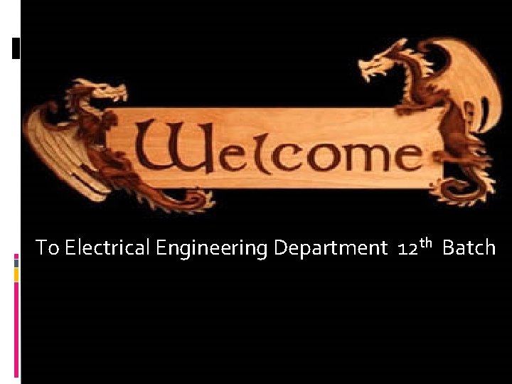 To Electrical Engineering Department 12 th Batch Mehran