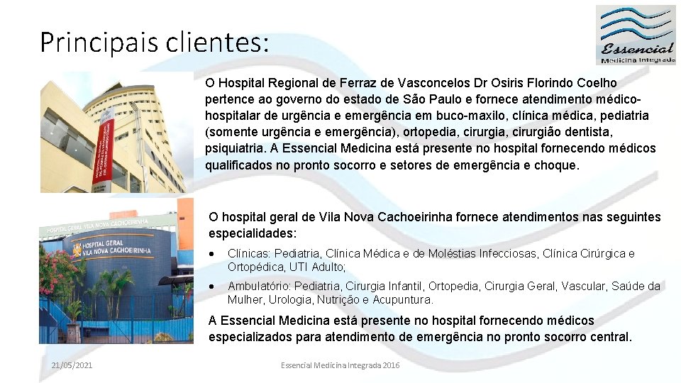 Principais clientes: O Hospital Regional de Ferraz de Vasconcelos Dr Osiris Florindo Coelho pertence