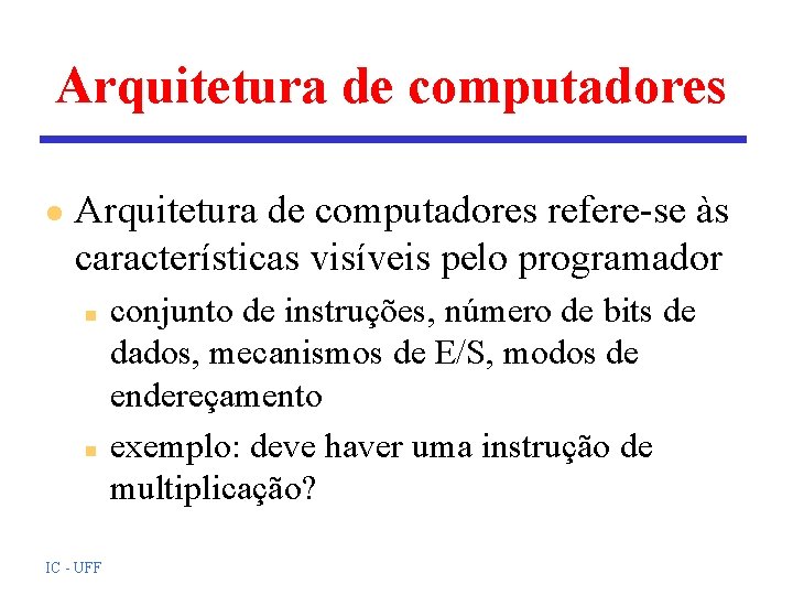 Arquitetura de computadores l Arquitetura de computadores refere-se às características visíveis pelo programador n