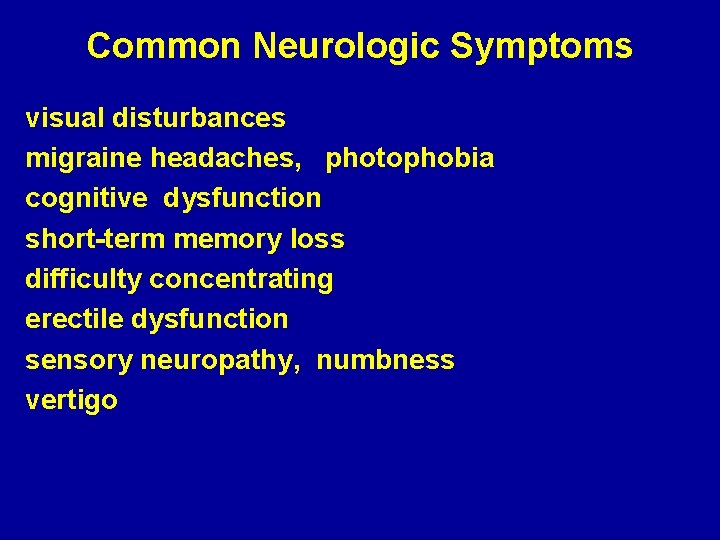 Common Neurologic Symptoms visual disturbances migraine headaches, photophobia cognitive dysfunction short-term memory loss difficulty
