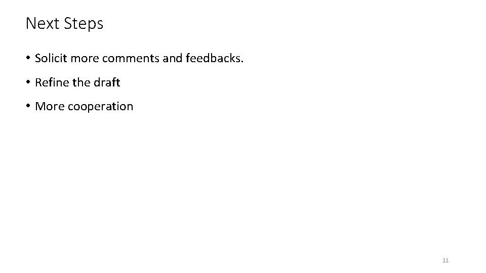 Next Steps • Solicit more comments and feedbacks. • Refine the draft • More