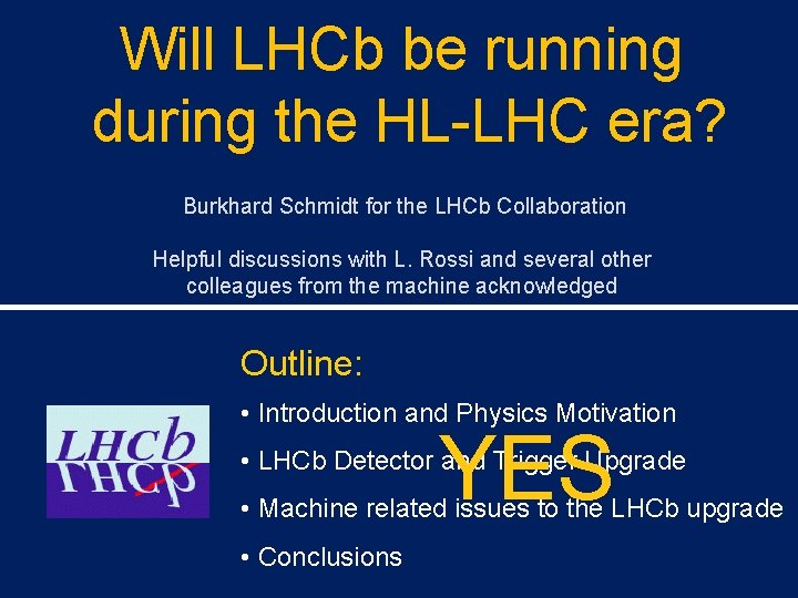 Will LHCb be running during the HL-LHC era? Burkhard Schmidt for the LHCb Collaboration