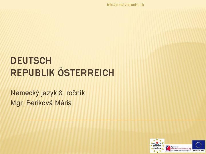 http: //portal. zselaniho. sk DEUTSCH REPUBLIK ÖSTERREICH Nemecký jazyk 8. ročník Mgr. Beňková Mária