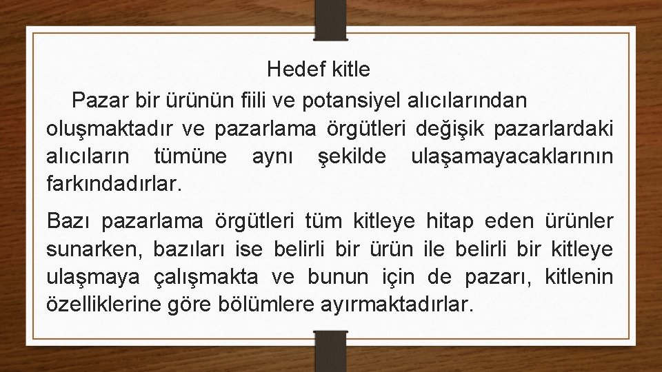 Hedef kitle Pazar bir ürünün fiili ve potansiyel alıcılarından oluşmaktadır ve pazarlama örgütleri değişik