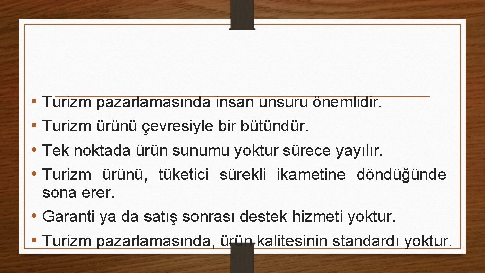  • Turizm pazarlamasında insan unsuru önemlidir. • Turizm ürünü çevresiyle bir bütündür. •