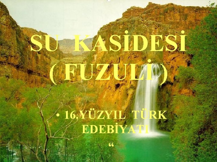 SU KASİDESİ ( FUZULİ ) • 16. YÜZYIL TÜRK EDEBİYATI “ 