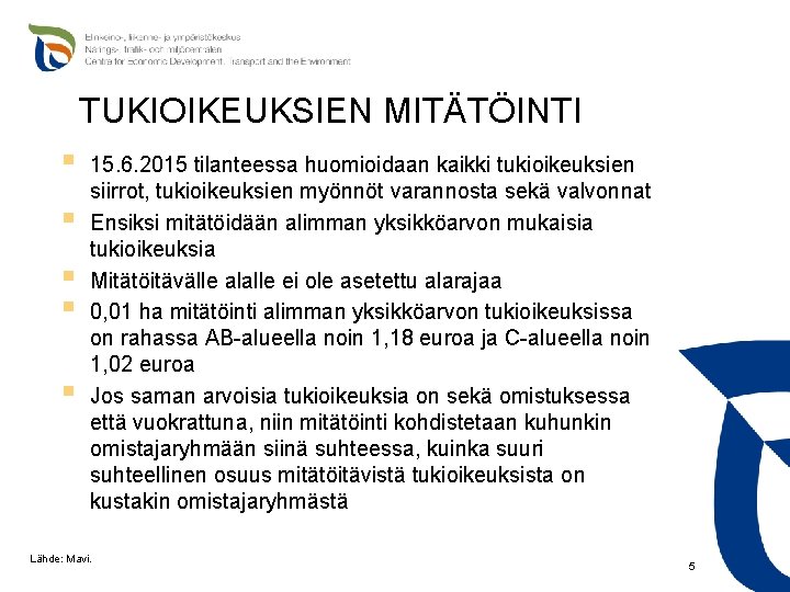 TUKIOIKEUKSIEN MITÄTÖINTI § § § 15. 6. 2015 tilanteessa huomioidaan kaikki tukioikeuksien siirrot, tukioikeuksien