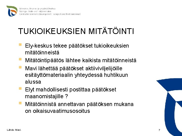 TUKIOIKEUKSIEN MITÄTÖINTI § § § Lähde: Mavi. Ely-keskus tekee päätökset tukioikeuksien mitätöinneistä Mitätöintipäätös lähtee