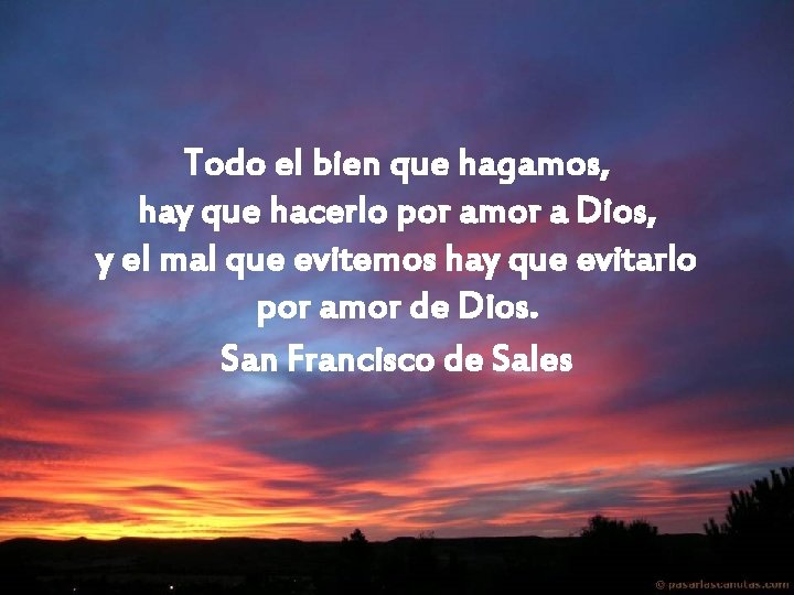 Todo el bien que hagamos, hay que hacerlo por amor a Dios, y el