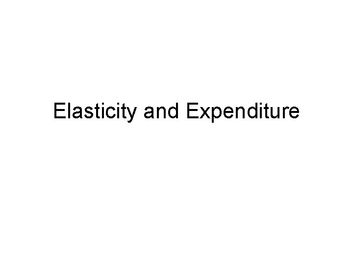 Elasticity and Expenditure 