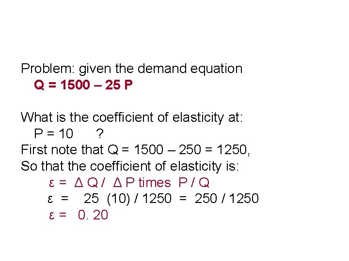 Problem: given the demand equation Q = 1500 – 25 P What is the