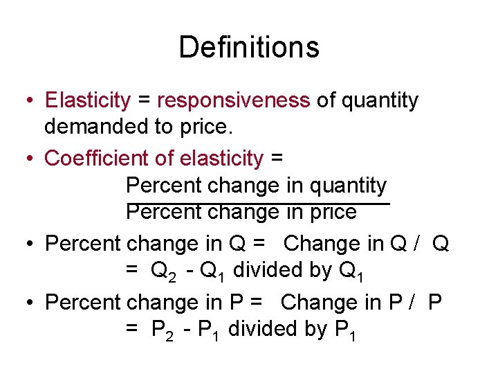 Definitions • Elasticity = responsiveness of quantity demanded to price. • Coefficient of elasticity