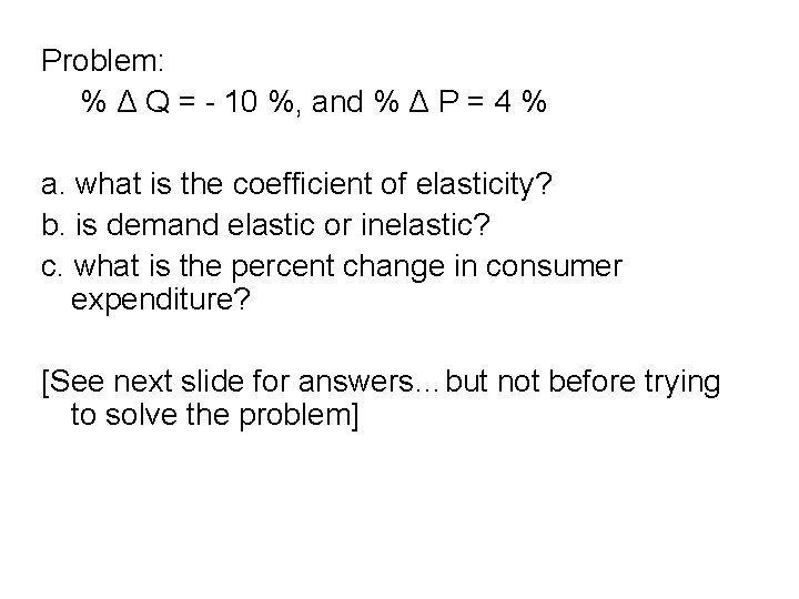 Problem: % Δ Q = - 10 %, and % Δ P = 4