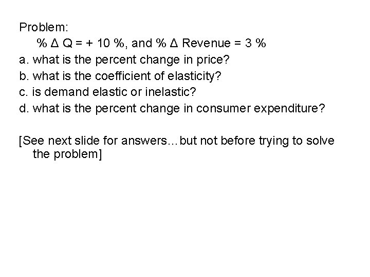 Problem: % Δ Q = + 10 %, and % Δ Revenue = 3