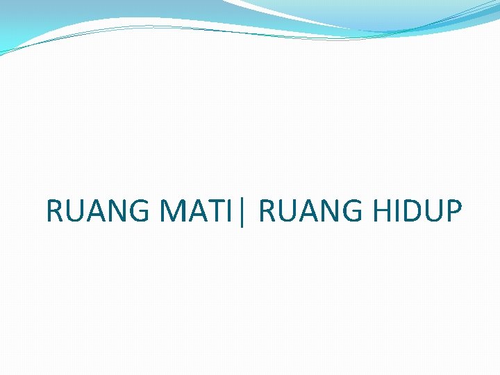 RUANG MATI| RUANG HIDUP 