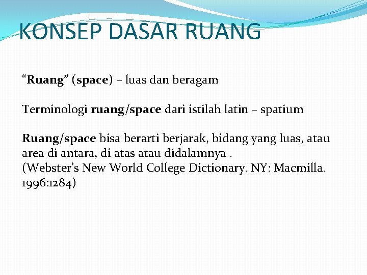 KONSEP DASAR RUANG “Ruang” (space) – luas dan beragam Terminologi ruang/space dari istilah latin