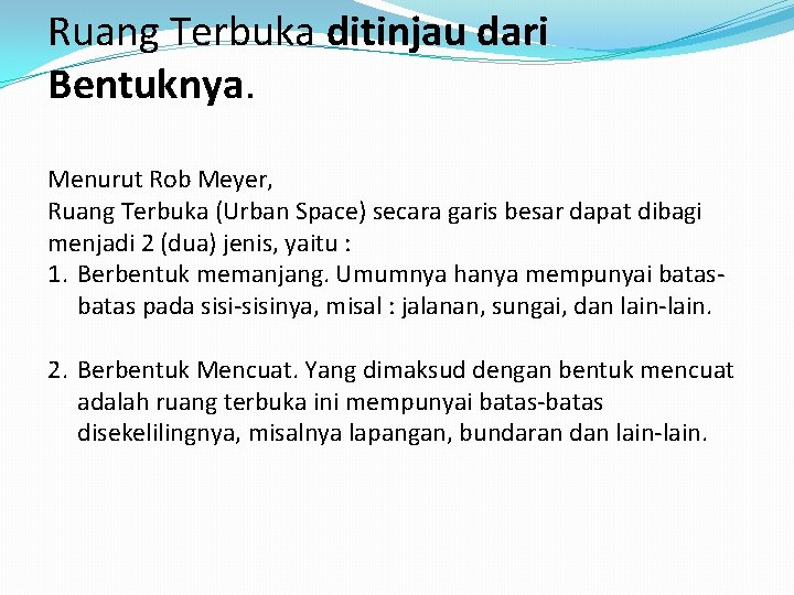 Ruang Terbuka ditinjau dari Bentuknya. Menurut Rob Meyer, Ruang Terbuka (Urban Space) secara garis