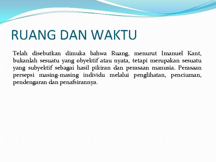 RUANG DAN WAKTU Telah disebutkan dimuka bahwa Ruang, menurut Imanuel Kant, bukanlah sesuatu yang