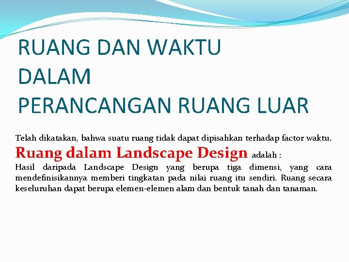 RUANG DAN WAKTU DALAM PERANCANGAN RUANG LUAR Telah dikatakan, bahwa suatu ruang tidak dapat