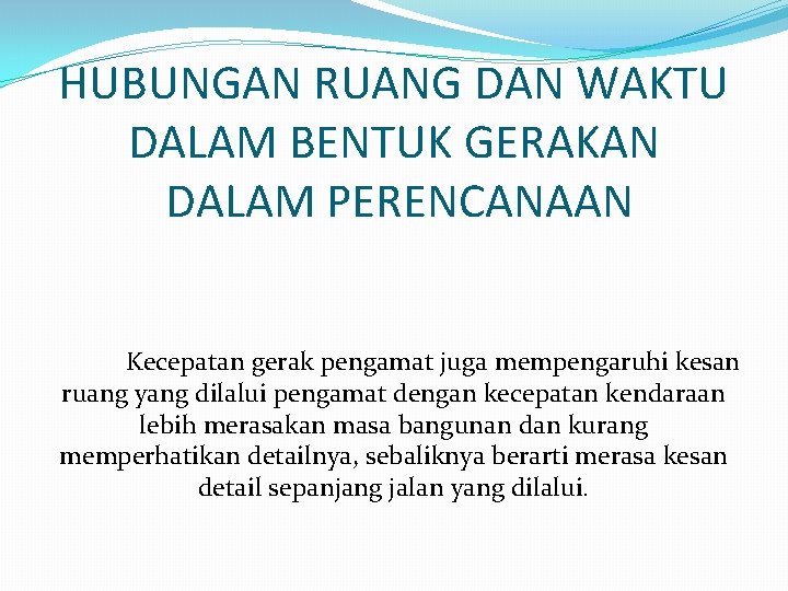 HUBUNGAN RUANG DAN WAKTU DALAM BENTUK GERAKAN DALAM PERENCANAAN Kecepatan gerak pengamat juga mempengaruhi