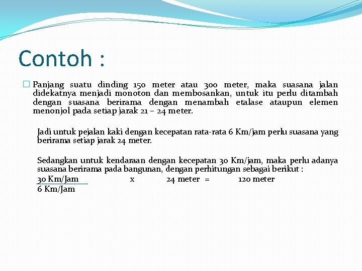 Contoh : � Panjang suatu dinding 150 meter atau 300 meter, maka suasana jalan