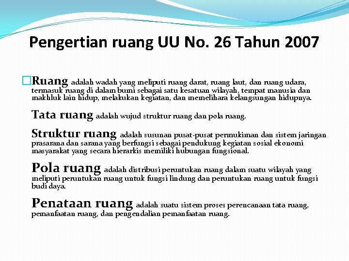 Pengertian ruang UU No. 26 Tahun 2007 �Ruang adalah wadah yang meliputi ruang darat,