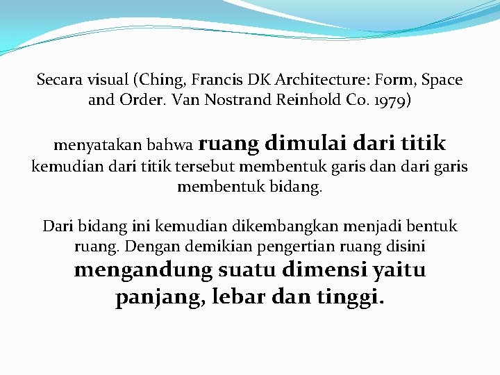 Secara visual (Ching, Francis DK Architecture: Form, Space and Order. Van Nostrand Reinhold Co.