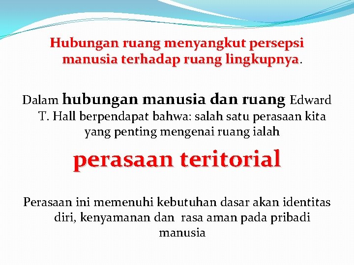 Hubungan ruang menyangkut persepsi manusia terhadap ruang lingkupnya. Dalam hubungan manusia dan ruang Edward