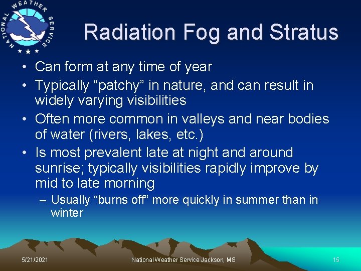 Radiation Fog and Stratus • Can form at any time of year • Typically