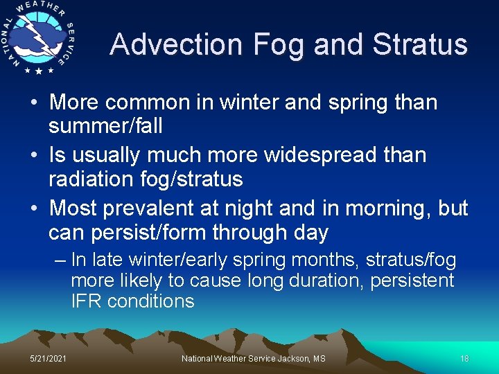 Advection Fog and Stratus • More common in winter and spring than summer/fall •